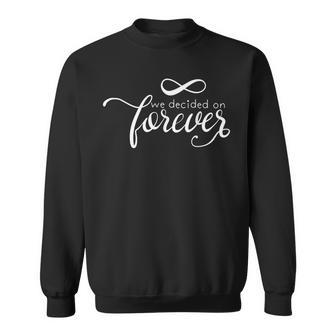 We Decided On Forever Inspirational Quote Gift Men Women Sweatshirt Graphic Print Unisex - Seseable