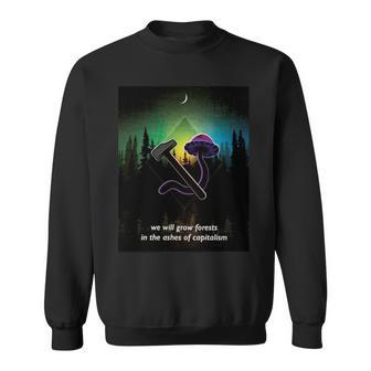 We Will Grow Forests In The Ashes Of Capitalism Sweatshirt | Mazezy