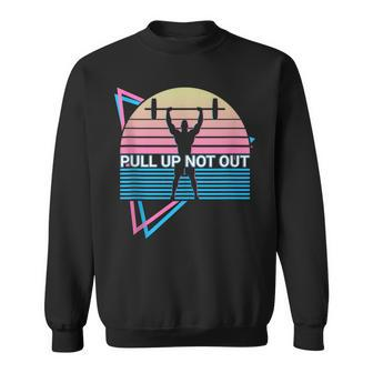 Weightlifting Weight Lifting Powerlifting Pull Up Not Out Sweatshirt | Mazezy