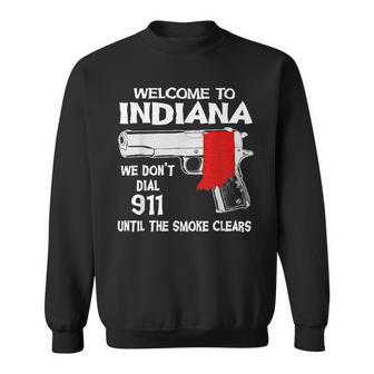 Welcome To Indiana We Dont Dial 911 Until The Smoke Clears Sweatshirt | Mazezy