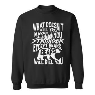 What Doesnt Kill You Makes You Stronger Except Bears Gift Sweatshirt - Seseable
