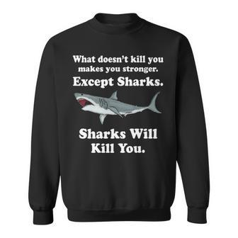 What Doesnt Kill You Makes You Stronger Except Sharks V2 Sweatshirt - Seseable