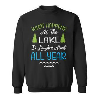 What Happens At The Lake Is Laughed About All Year Sweatshirt - Seseable
