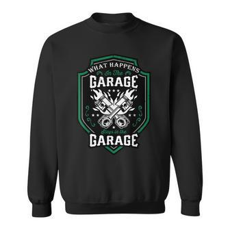 What Happens In The Garage Stays In The Garage Cool Car Guys Sweatshirt