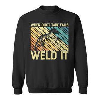 When Duct Tape Fails Weld It Welder Funny Welding Welders Sweatshirt - Thegiftio UK