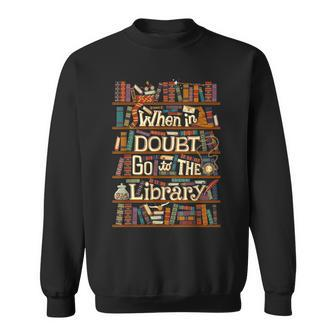 When In Doubt Go To The Library Idea For Lovers Book Reading  Sweatshirt