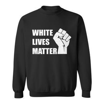White Lives Matter Fist V2 Sweatshirt - Monsterry