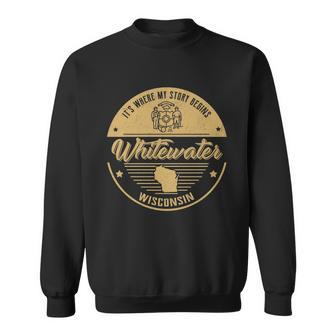 Whitewater Wisconsin Its Where My Story Begins Sweatshirt - Seseable