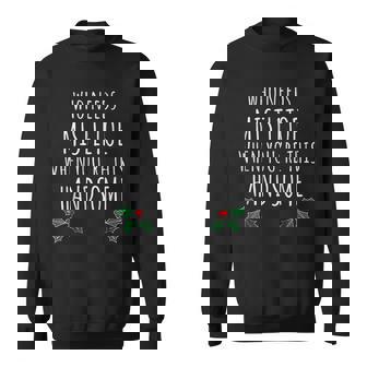 Who Needs Mistletoe When Youre This Handsome Men Women Sweatshirt Graphic Print Unisex - Thegiftio