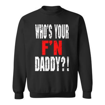 Who’S Your F’N Daddy Sweatshirt | Mazezy UK