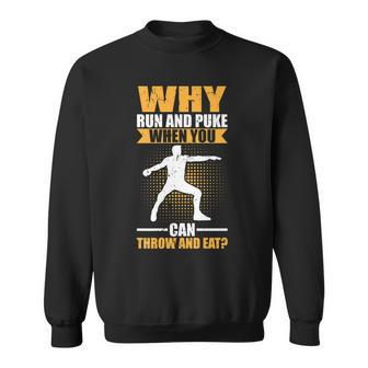Why Run And Puke When You Can Throw And Eat | Discus Thrower Sweatshirt | Mazezy