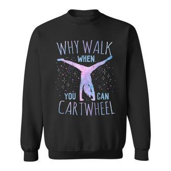 Why Walk When You Can Cartwheel Gymnast Gymnastic Gifts Girl Sweatshirt | Mazezy
