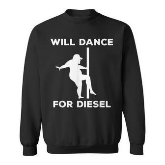 Will Dance For Diesel Funny Fat Guy Fat Man Pole Dance Sweatshirt | Mazezy