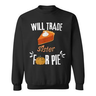 Will Trade Sister For Pie Funny Thanksgiving Men Women Sweatshirt Graphic Print Unisex - Thegiftio UK