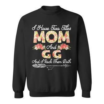 Womens Cute I Have Two Titles Mom And Gg Flower Mothers Day Sweatshirt - Seseable