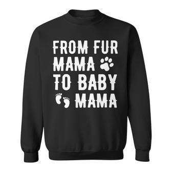 Womens From Fur Mama To Baby Mama Pregnant Dog Lover New Mom Mother Sweatshirt - Monsterry CA