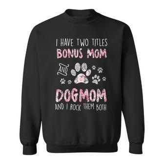 Womens I Have Two Titles Bonus Mom And Dog Mom Cute Flower Dog Paw Sweatshirt - Seseable