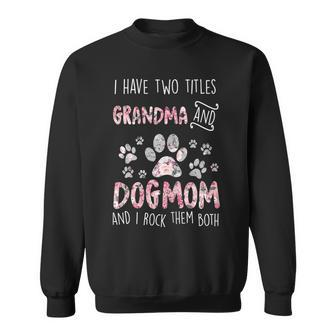 Womens I Have Two Titles Grandma And Dog Mom Cute Flower Dog Lover Sweatshirt - Seseable