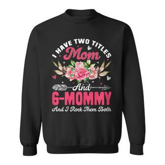 Womens I Have Two Titles Mom And G-Mommy Cute Flower Mothers Day Sweatshirt - Seseable