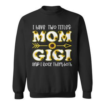 Womens I Have Two Titles Mom And Gigi Sunflower Sweatshirt - Seseable