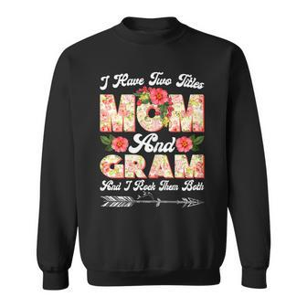 Womens I Have Two Titles Mom And Gram Cute Flower Mothers Day Sweatshirt - Seseable