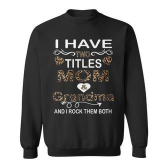 Womens I Have Two Titles Mom And Grandma And I Rock Them Both V2 Sweatshirt - Seseable