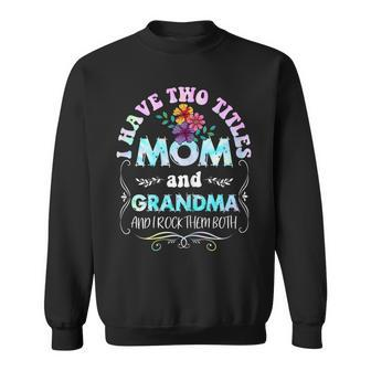 Womens I Have Two Titles Mom And Grandma Tie Dye Mothers Day 2022 Sweatshirt - Seseable