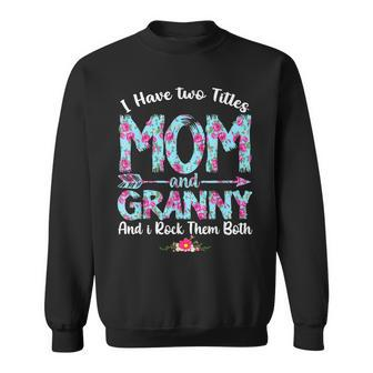 Womens I Have Two Titles Mom And Granny Mothers Day Gifts Sweatshirt - Seseable