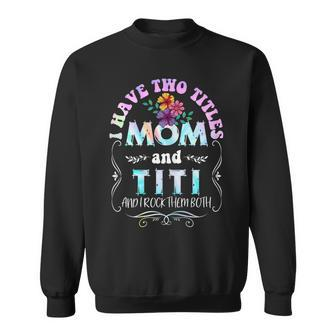 Womens I Have Two Titles Mom And Titi Tie Dye Mothers Day 2022 Sweatshirt - Seseable