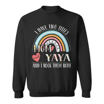 Womens I Have Two Titles Mom And Yaya Funny Rainbow Mothers Day Sweatshirt - Seseable