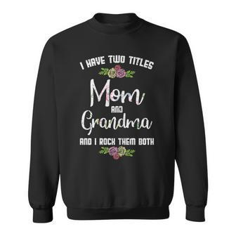 Womens I Have Two Titles Mom Grandma Mothers Day Mama Nana Women Sweatshirt - Seseable