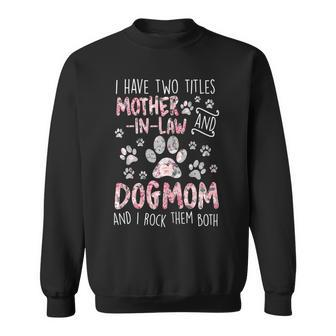 Womens I Have Two Titles Mother-In-Law And Dog Mom - Flower Dog Paw Sweatshirt - Seseable