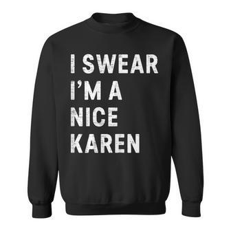 Womens I Swear Im A Nice Karen Funny Joke Humor Sarcasm Saying Men Women Sweatshirt Graphic Print Unisex - Thegiftio UK