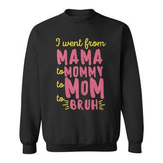 Womens I Went From Mama Mommy Mom Bruh Funny Mothers Day Men Women Sweatshirt Graphic Print Unisex - Seseable