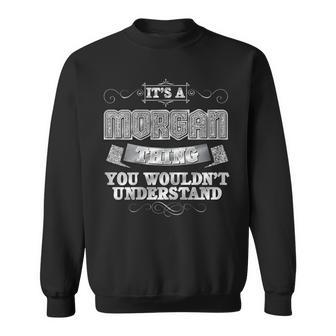 Womens Its A Morgan Thing You Wouldnt Understand - First Name Sweatshirt - Seseable