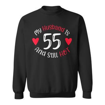 Womens My Husband Is 55 And Still Hot Funny 55Th Birthday G Men Women Sweatshirt Graphic Print Unisex - Seseable