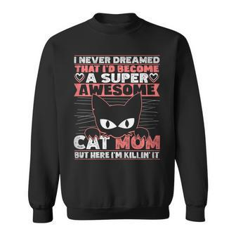 Womens Never Dreamed That Id Become A Super Awesome Cat Mom Women Sweatshirt - Thegiftio UK
