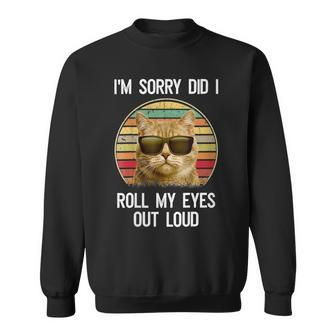 Womens Vintage Im Sorry Did I Roll My Eyes Out Loud Sarcastic Cat Sweatshirt - Seseable
