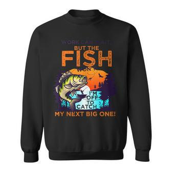 Work Can Wait But The Fish Wont - For Fishing Enthusiasts Sweatshirt | Mazezy
