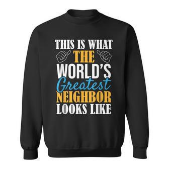 Worlds Greatest Neighbor Funny Best Neighborhood Ever Sweatshirt - Seseable
