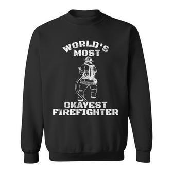 Worlds Most Okayest Firefighter Funny Fireman Sweatshirt - Seseable