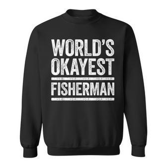Worlds Okayest Fisherman Best Fisher Ever Gift Sweatshirt - Seseable