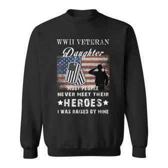 Wwii Veteran Daughter Most People Never Meet Their Heroes V2 Men Women Sweatshirt Graphic Print Unisex - Seseable