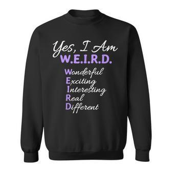 Yes I Am Weird Wonderful Exciting Interesting Real Different Sweatshirt - Seseable
