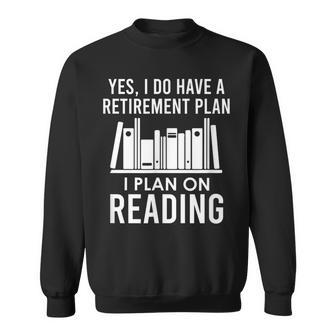 Yes I Do Have A Retirement Plan I Plan On Reading Men Women Sweatshirt Graphic Print Unisex - Seseable