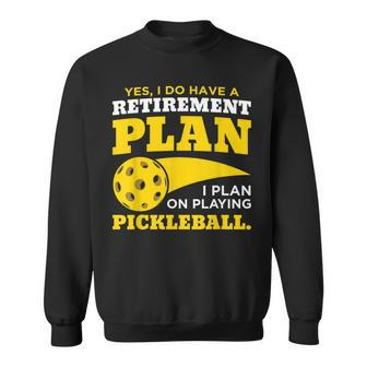 Yes I Do Have A Retirement Plan Pickleball Lovers Gifts Sweatshirt - Seseable