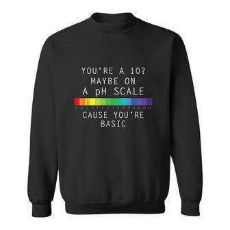 You Are 10 Maybe On A Ph Scale Cause Youre Basic Men Women Sweatshirt Graphic Print Unisex - Thegiftio UK