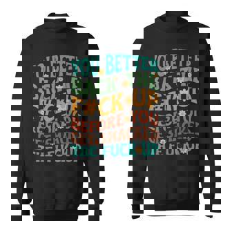 You Better Back The Fuck Up Before You Get Smacked Quote Sweatshirt | Mazezy