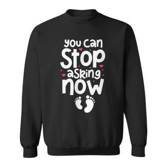 You Can Stop Asking Now Pregnancy Announcement Mom Dad To Be Men Women Sweatshirt Graphic Print Unisex - Seseable