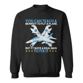 You Can Teach A Monkey To Fly But It Takes Realman To Fix It Sweatshirt